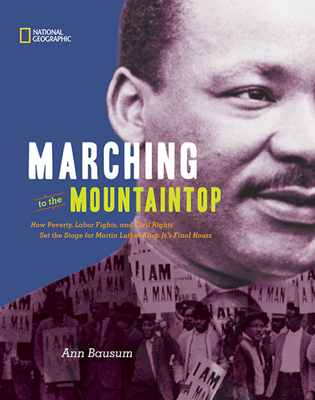 Marching to the Mountaintop: How Poverty, Labor Fights and Civil Rights Set the Stage for Martin Luther King Jr's Final Hours - Bausum, Ann