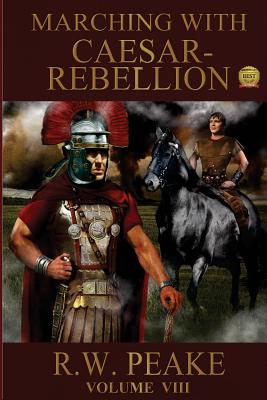 Marching With Caesar: Rebellion - Hercules, Bz (Editor), and Peake, R W