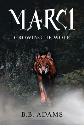 Marci: Growing Up Wolf - Adams, B B