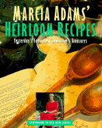 Marcia Adams' Heirloom Recipes: Yesterday's Favorites, Tomorrow's Treasures