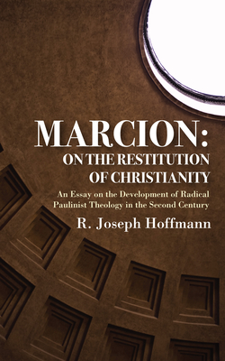 Marcion: On the Restitution of Christianity - Hoffmann, R Joseph