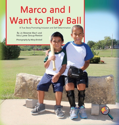 Marco and I Want To Play Ball: A True Story Promoting Inclusion and Self-Determination - Mach, Jo Meserve, and Stroup-Rentier, Vera Lynne, and Birdsell, Mary (Photographer)