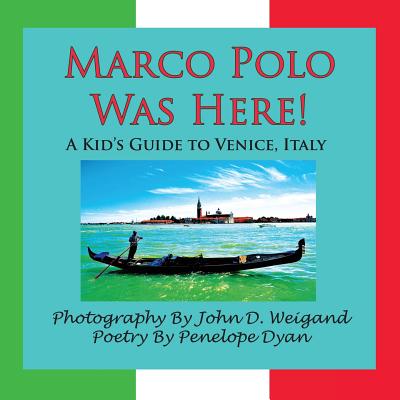 Marco Polo Was Here! a Kid's Guide to Venice, Italy - Dyan, Penelope, and Weigand, John D (Photographer)