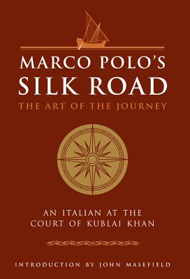 Marco Polo's Silk Road: The Art of the Journey: An Italian at the Court of Kublai Khan - Polo, Marco