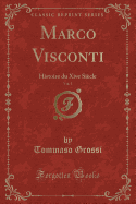 Marco Visconti, Vol. 1: Histoire Du Xive Siecle (Classic Reprint)