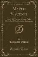 Marco Visconti, Vol. 2: Storia del Trecento Cavata Dalle Cronache Di Quel Secolo E Raccontata (Classic Reprint)