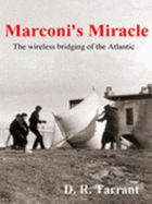 Marconi's Miracle: The Wireless Bridging of the Atlantic - Tarrant, Donald R