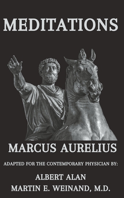 Marcus Aurelius Meditations: Adapted for the Contemporary Physician - Weinand, Martin, and Aurelius, Marcus, and Alan, Albert