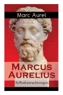 Marcus Aurelius: Selbstbetrachtungen: Selbsterkenntnisse Des Rmischen Kaisers Marcus Aurelius