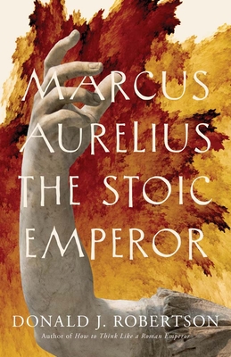 Marcus Aurelius: The Stoic Emperor - Robertson, Donald J