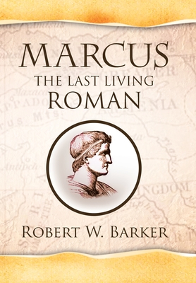 Marcus the Last Living Roman - Barker, Robert W