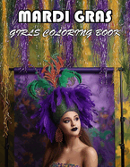 Mardi Gras Girls Coloring Book: 100+ Unique and Beautiful Designs for All Fans