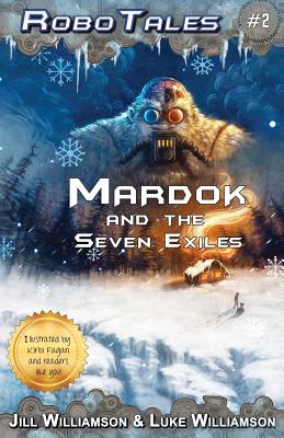 Mardok and the Seven Exiles (RoboTales, book two) - Williamson, Jill, and Williamson, Luke