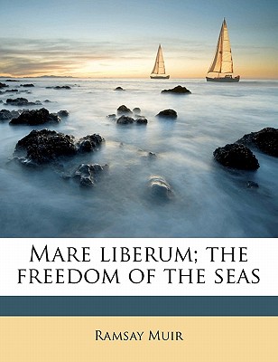 Mare Liberum; The Freedom of the Seas - Muir, Ramsay