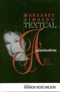 Margaret Atwood's Textual Assassinations: Recent Poetry and Fiction