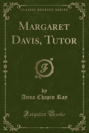 Margaret Davis, Tutor (Classic Reprint)