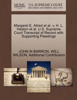 Margaret E. Allred et al. V. H. L. Heaton et al. U.S. Supreme Court Transcript of Record with Supporting Pleadings - Barron, John M, and Wilson, Will, Sr., and Additional Contributors