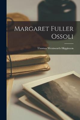 Margaret Fuller Ossoli - Higginson, Thomas Wentworth