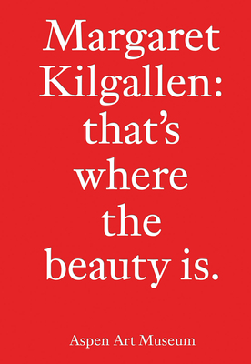 Margaret Kilgallen: That's Where the Beauty Is. - Kilgallen, Margaret, and Zuckerman, Heidi (Text by), and Finn, Courtenay (Text by)