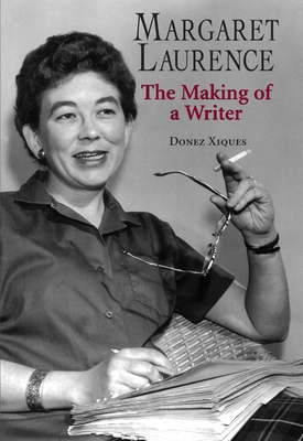 Margaret Laurence: The Making of a Writer - Xiques, Donez