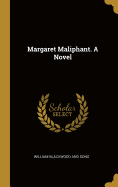 Margaret Maliphant. A Novel