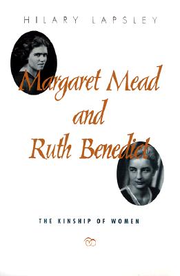 Margaret Mead and Ruth Benedict: The Kinship of Women - Lapsley, Hilary