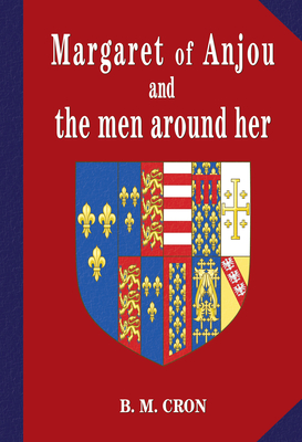 Margaret of Anjou and the men around her - Cron, B.M.