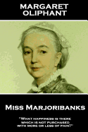 Margaret Oliphant - Miss Marjoribanks: 'what Happiness Is There Which Is Not Purchased with More or Less of Pain?''