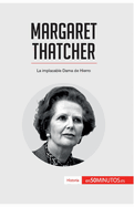 Margaret Thatcher: La implacable Dama de Hierro