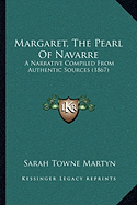 Margaret, The Pearl Of Navarre: A Narrative Compiled From Authentic Sources (1867)
