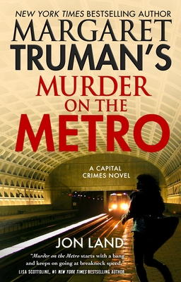 Margaret Truman's Murder on the Metro: A Capital Crimes Novel - Truman, Margaret, and Land, Jon