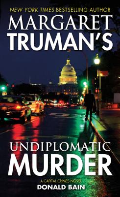 Margaret Truman's Undiplomatic Murder: A Capital Crimes Novel - Truman, Margaret, and Bain, Donald