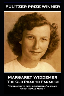 Margaret Widdemer - The Old Road to Paradise: "He must have been delightful," she said, "when he was alive!" - Widdemer, Margaret