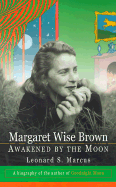Margaret Wise Brown: Awakened by the Moon - Marcus, Leonard S