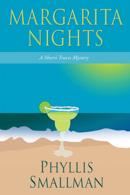 Margarita Nights: A Sherri Travis Mystery - Smallman, Phyllis