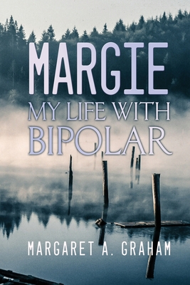 Margie: My Life with Bipolar - Graham, Margaret A