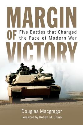 Margin of Victory: Five Battles That Changed the Face of Modern War - MacGregor, Douglas
