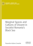 Marginal Spaces and Cultures of Dissent in Socialist Romania's Black Sea