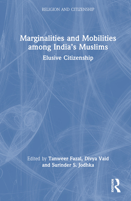 Marginalities and Mobilities Among India's Muslims: Elusive Citizenship - Fazal, Tanweer (Editor), and Vaid, Divya (Editor), and Jodhka, Surinder S (Editor)