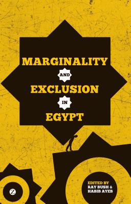 Marginality and Exclusion in Egypt - Fahmi, Kamal (Contributions by), and Elgeziri, Moushira (Contributions by), and Bayat, Asef (Contributions by)