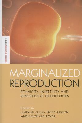 Marginalized Reproduction: Ethnicity, Infertility and Reproductive Technologies - Culley, Lorraine (Editor), and Hudson, Nicky (Editor), and Rooij, Floor van (Editor)