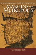 Margins and Metropolis: Authority across the Byzantine Empire