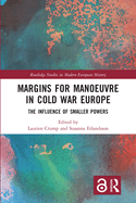 Margins for Manoeuvre in Cold War Europe: The Influence of Smaller Powers