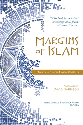 Margins of Islam: Ministry in Diverse Muslim Contexts - Daniels, Gene (Editor), and Farah, Warrick (Editor)