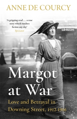 Margot at War: Love and Betrayal in Downing Street, 1912-1916 - de Courcy, Anne