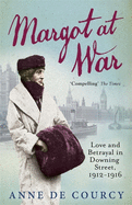 Margot at War: Love and Betrayal in Downing Street, 1912-1916