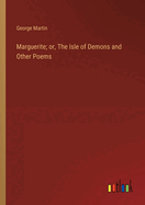 Marguerite; or, The Isle of Demons and Other Poems