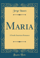 Maria: A South American Romance (Classic Reprint)