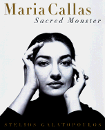 Maria Callas: Sacred Monster