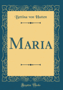 Maria (Classic Reprint)